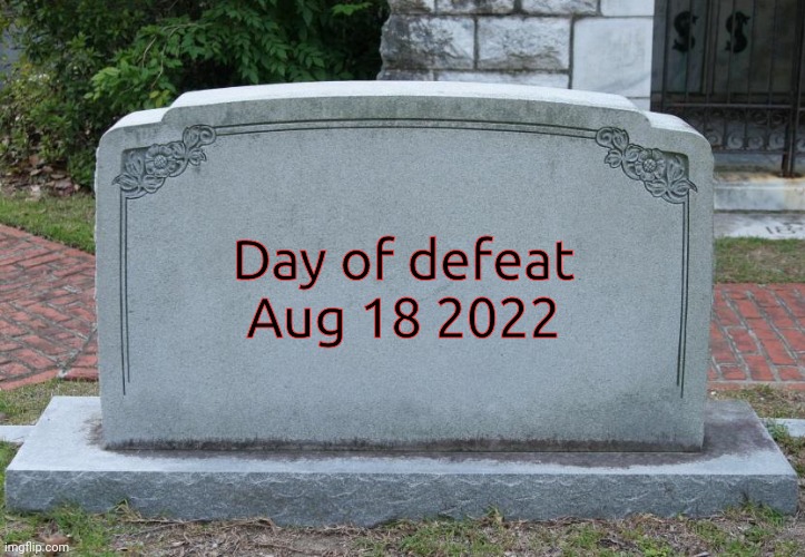 Gravestone | Day of defeat
Aug 18 2022 | image tagged in gravestone | made w/ Imgflip meme maker