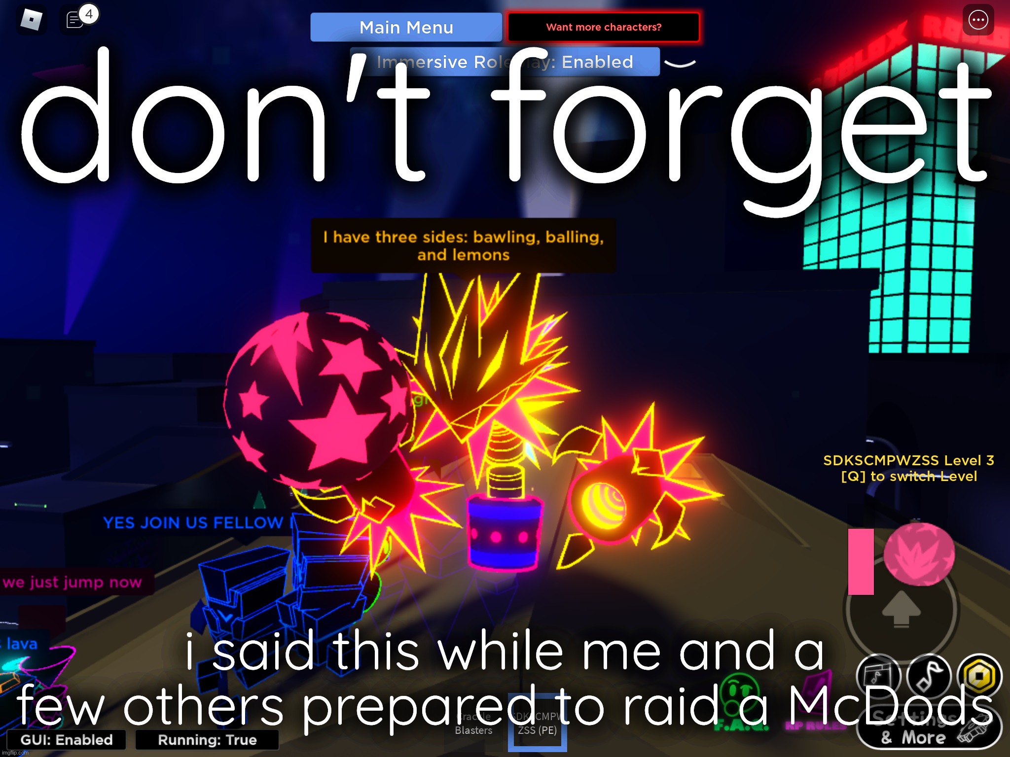 i have three sides | don't forget; i said this while me and a few others prepared to raid a McDods | image tagged in i have three sides | made w/ Imgflip meme maker