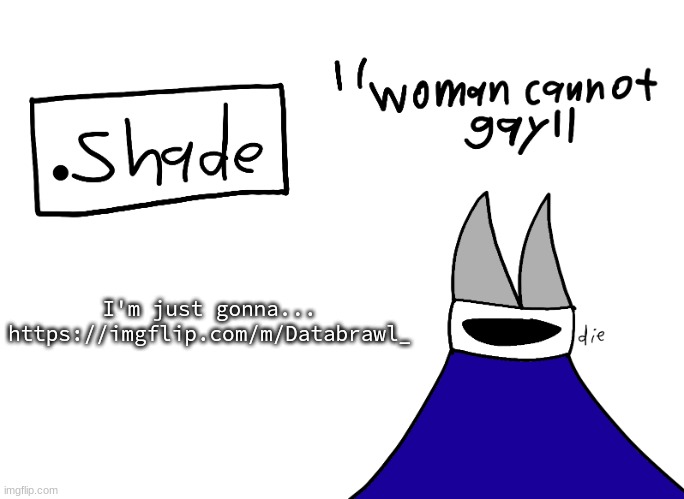 clam jam | I'm just gonna...
https://imgflip.com/m/Databrawl_ | image tagged in mental instability but it's actually my announcement temp | made w/ Imgflip meme maker