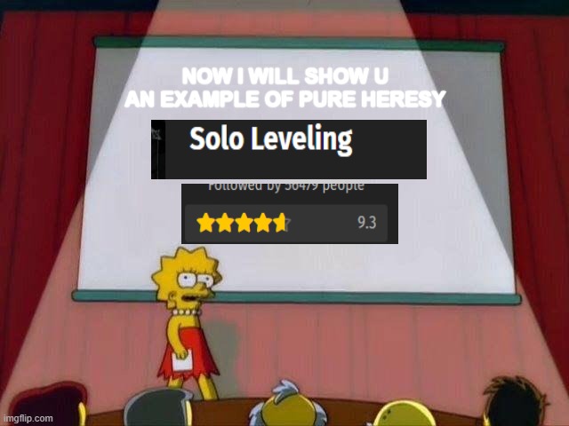 Solo Levling HERESY | NOW I WILL SHOW U AN EXAMPLE OF PURE HERESY | image tagged in lisa simpson's presentation | made w/ Imgflip meme maker