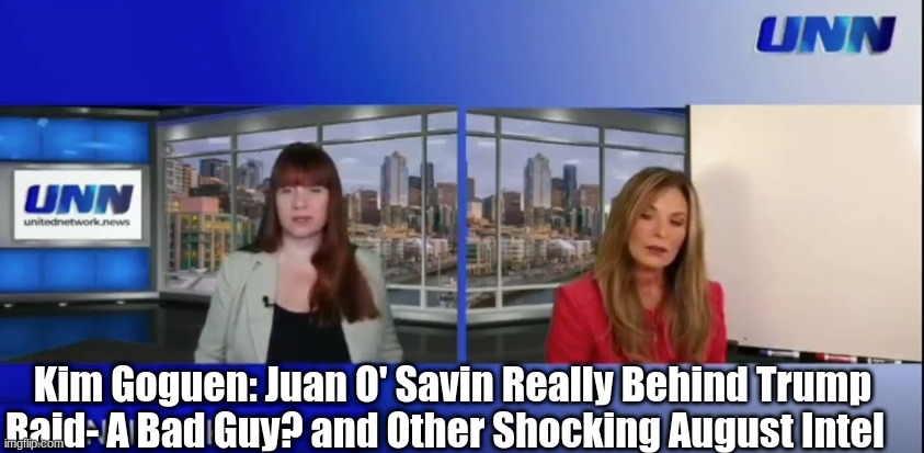 Kim Goguen: Juan O' Savin Really Behind Trump Raid- A Bad Guy? and Other Shocking August Intel  (Video)