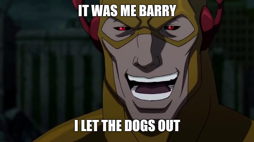 Who let the dogs out? | IT WAS ME BARRY; I LET THE DOGS OUT | image tagged in it was me barry | made w/ Imgflip meme maker