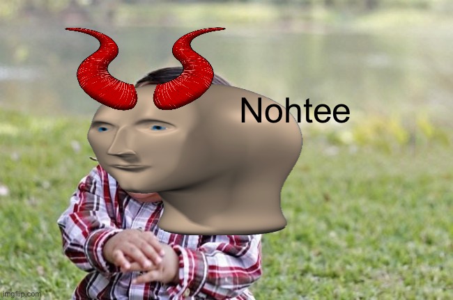 Nohtee | made w/ Imgflip meme maker