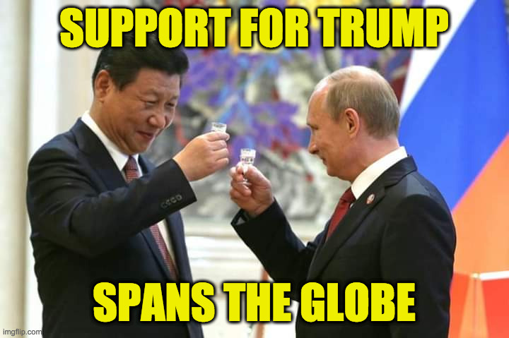 MAGA International. | SUPPORT FOR TRUMP; SPANS THE GLOBE | image tagged in putin xi,memes,trump supporters international,maga international,and that's the way it is | made w/ Imgflip meme maker