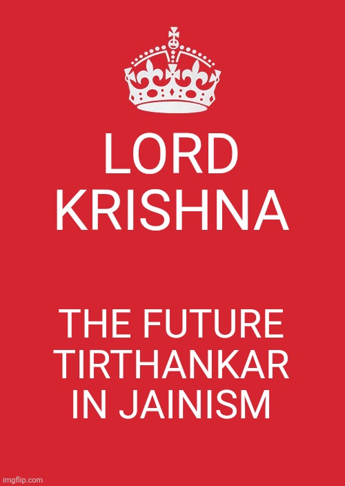 Keep Calm And Carry On Red | LORD KRISHNA; THE FUTURE TIRTHANKAR IN JAINISM | image tagged in memes,keep calm and carry on red | made w/ Imgflip meme maker