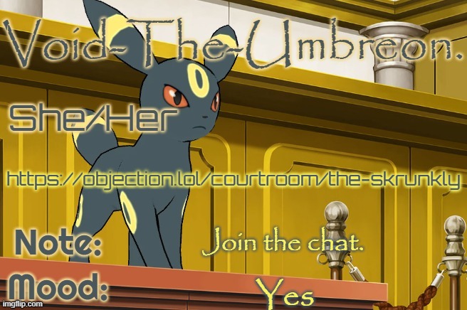 Void-The-Umbreon. Template | https://objection.lol/courtroom/the-skrunkly; Join the chat. Yes | image tagged in void-the-umbreon template | made w/ Imgflip meme maker