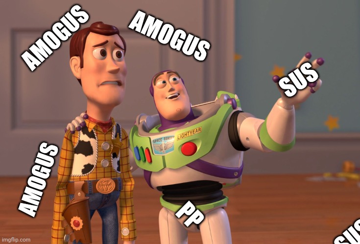 X, X Everywhere Meme | AMOGUS AMOGUS AMOGUS SUS SUS PP | image tagged in memes,x x everywhere | made w/ Imgflip meme maker