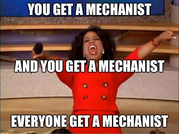 Oprah You Get A Meme | YOU GET A MECHANIST; AND YOU GET A MECHANIST; EVERYONE GET A MECHANIST | image tagged in memes,oprah you get a | made w/ Imgflip meme maker