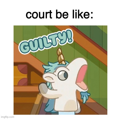 court | court be like: | image tagged in court,unicorn,unicorse guilty,unicorse,memes,funny | made w/ Imgflip meme maker