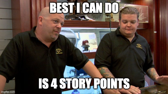Best I can do is 4 SP | BEST I CAN DO; IS 4 STORY POINTS | image tagged in best i can do | made w/ Imgflip meme maker