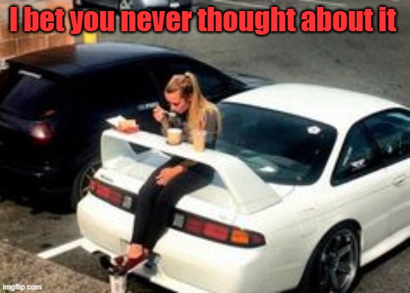 I bet you never thought about it | image tagged in cars | made w/ Imgflip meme maker