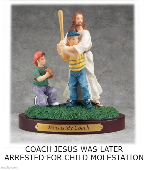 I Feel a Poke | COACH JESUS WAS LATER ARRESTED FOR CHILD MOLESTATION | image tagged in dark humor | made w/ Imgflip meme maker