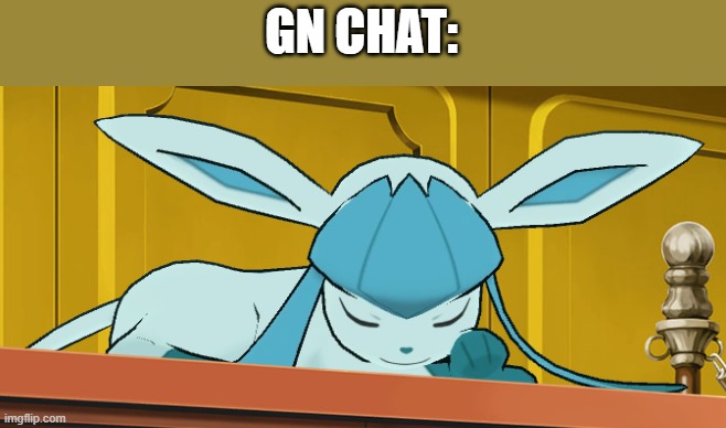 sleeping glaceon | GN CHAT: | image tagged in sleeping glaceon | made w/ Imgflip meme maker