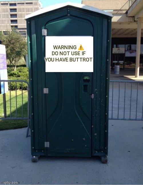 Thank you for the idea |  WARNING ⚠️ DO NOT USE IF YOU HAVE BUTTROT | image tagged in porta potty sign | made w/ Imgflip meme maker