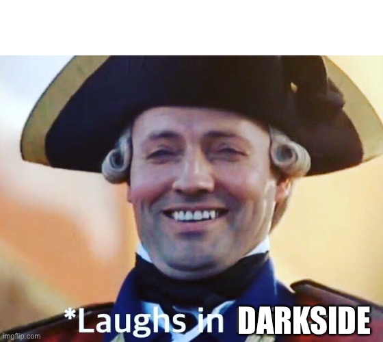 Laughs In British | DARKSIDE | image tagged in laughs in british | made w/ Imgflip meme maker