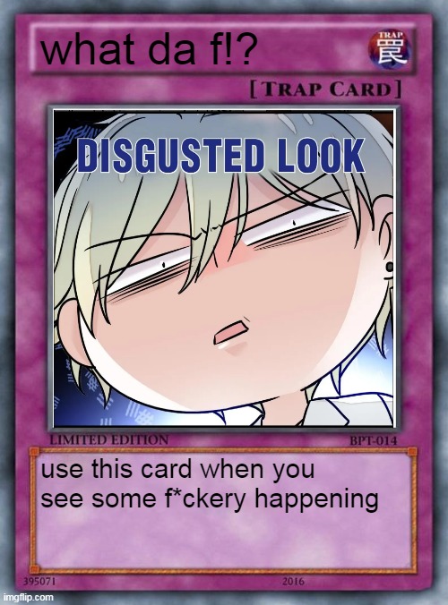what!! | what da f!? use this card when you see some f*ckery happening | image tagged in trap card | made w/ Imgflip meme maker