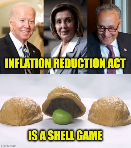 You Can't Win |  INFLATION REDUCTION ACT; IS A SHELL GAME | made w/ Imgflip meme maker