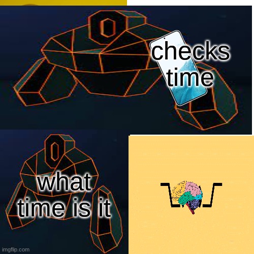 checks time what time is it | made w/ Imgflip meme maker