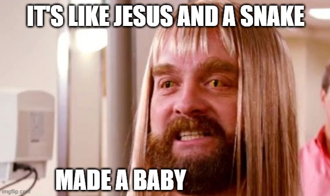 Jesus and a Snake | IT'S LIKE JESUS AND A SNAKE; MADE A BABY | image tagged in jesus and a snake masterminds,zack galifinakis,masterminds,snake,baby,funny memes | made w/ Imgflip meme maker