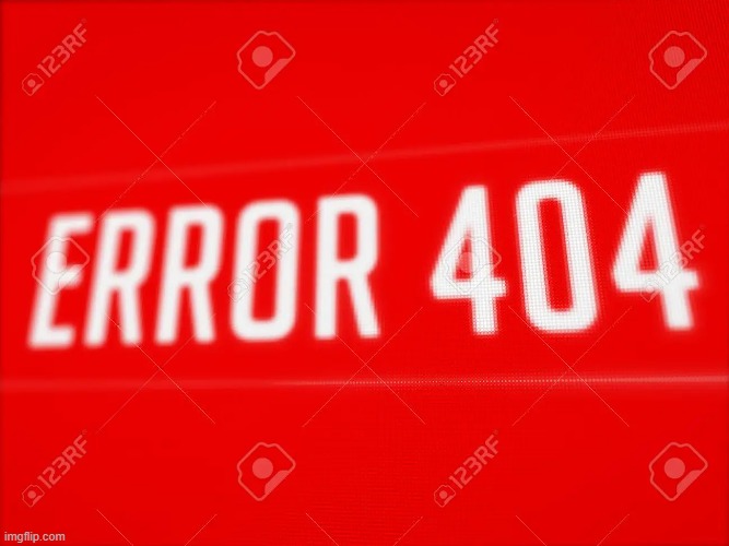 error 404 | image tagged in error 404 | made w/ Imgflip meme maker