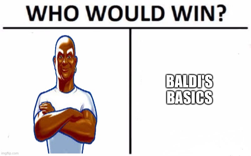 Who Would Win? | BALDI'S BASICS | image tagged in who would win,mr clean,baldi's basics | made w/ Imgflip meme maker