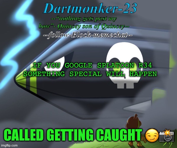 Dartmonker-23 announcement | IF YOU GOOGLE SPLATOON R34 SOMETHING SPECIAL WILL HAPPEN; CALLED GETTING CAUGHT 😏📸 | image tagged in dartmonker-23 announcement | made w/ Imgflip meme maker