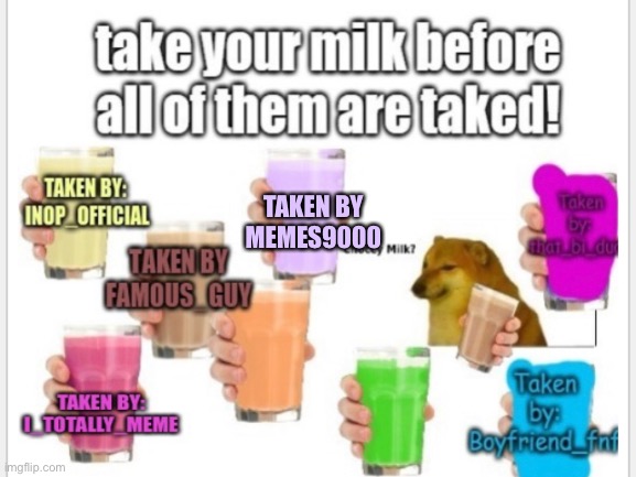 Milk | TAKEN BY MEMES9000 | image tagged in choccy milk,milk,take it now,funny memes,memes,meme | made w/ Imgflip meme maker