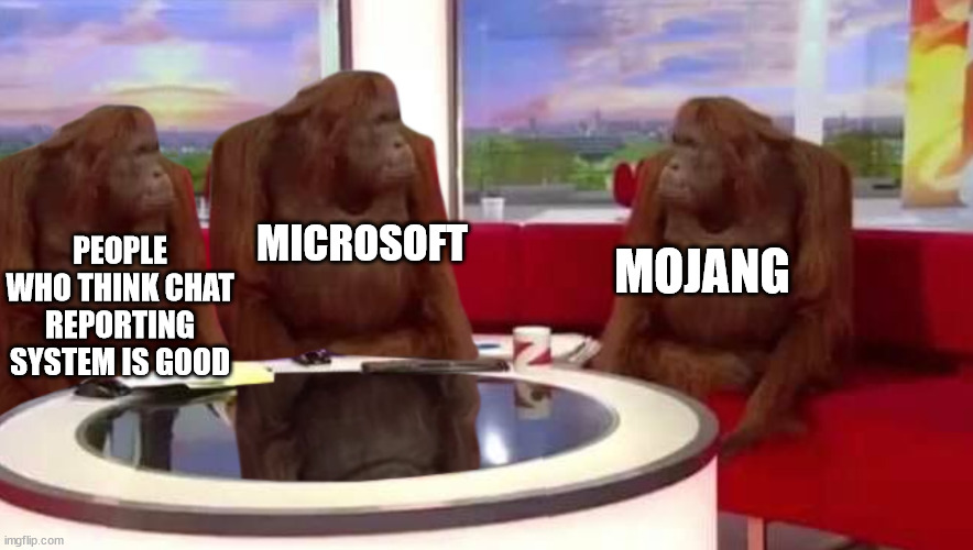 3 Monkeys. 3 Idiots. | MICROSOFT; PEOPLE WHO THINK CHAT REPORTING SYSTEM IS GOOD; MOJANG | image tagged in minecraft,saveminecraft | made w/ Imgflip meme maker