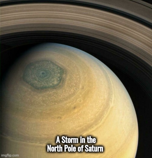 Hexagonal Storm | A Storm in the North Pole of Saturn | image tagged in outer space,saturn,planets,space force | made w/ Imgflip meme maker