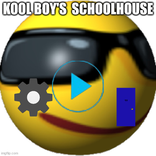 Kool boy | KOOL BOY'S  SCHOOLHOUSE | image tagged in kool boy | made w/ Imgflip meme maker