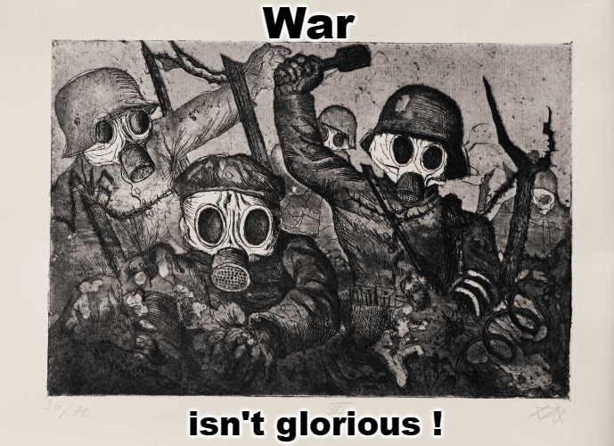 Are you ready? |  War; isn't glorious ! | image tagged in war,government corruption,big government,world peace | made w/ Imgflip meme maker