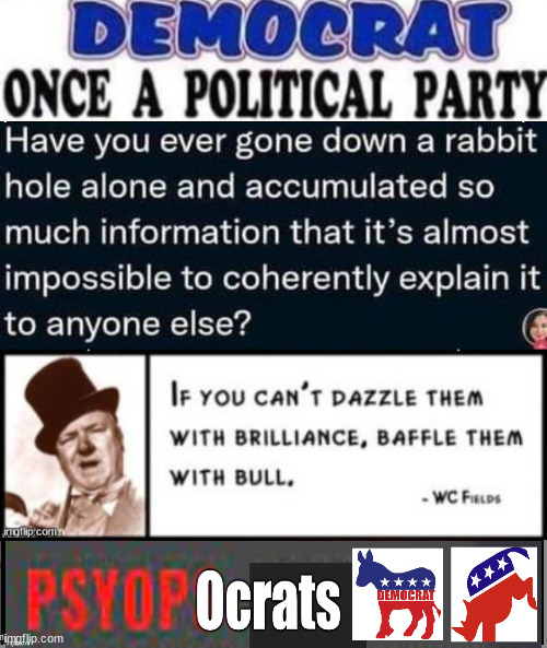 PsyopOcrat Party....Razzle, dazzle them.... | image tagged in psyopocrats,democrat party,evil,nature,biden | made w/ Imgflip meme maker