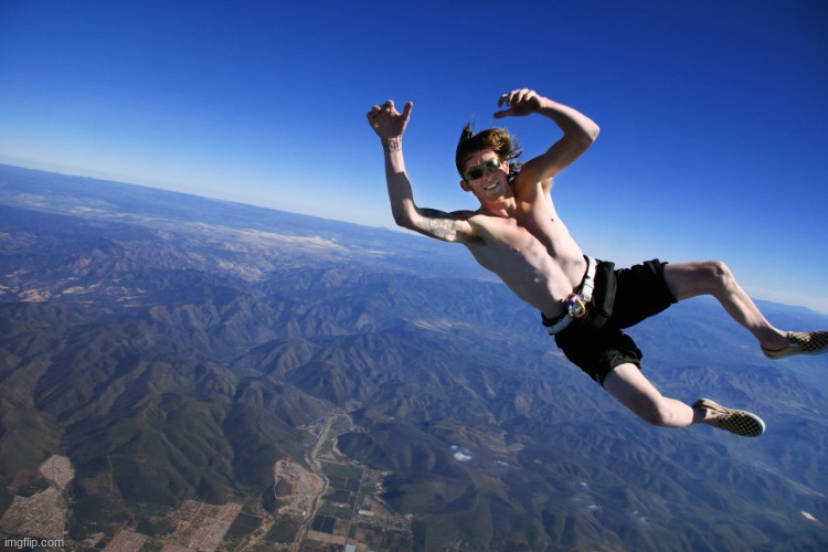 skydive without a parachute | image tagged in skydive without a parachute | made w/ Imgflip meme maker