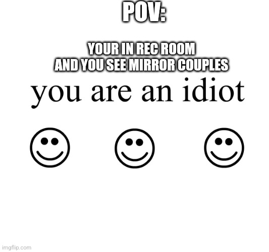 YoU aRe an IdIoT