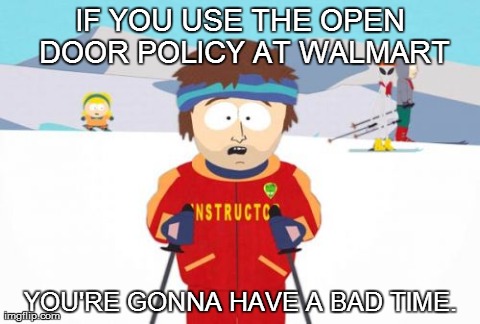 It's a trap. Stand up for yourself but ya might not get promoted. | IF YOU USE THE OPEN DOOR POLICY AT WALMART YOU'RE GONNA HAVE A BAD TIME. | image tagged in memes,super cool ski instructor,walmart,retail | made w/ Imgflip meme maker