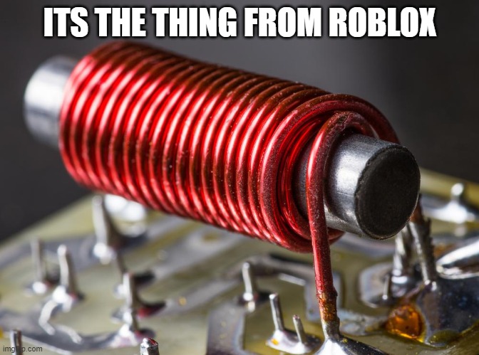 if you know you know | ITS THE THING FROM ROBLOX | image tagged in speed coil | made w/ Imgflip meme maker