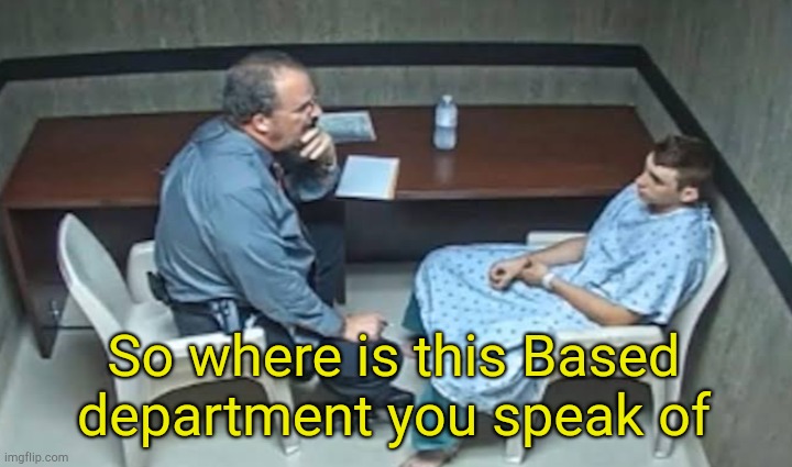 . | So where is this Based department you speak of | made w/ Imgflip meme maker