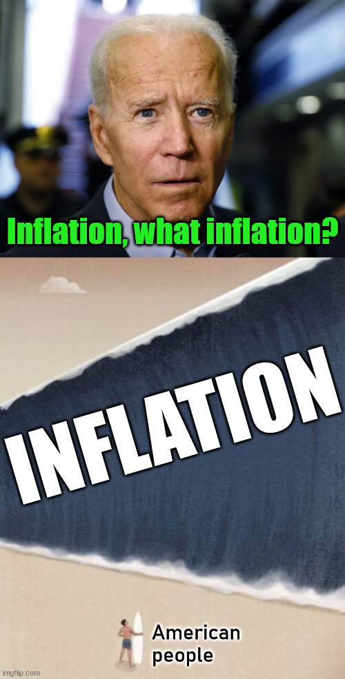 Drowning in higher prices | Inflation, what inflation? INFLATION; American 
people | image tagged in confused joe,political meme | made w/ Imgflip meme maker