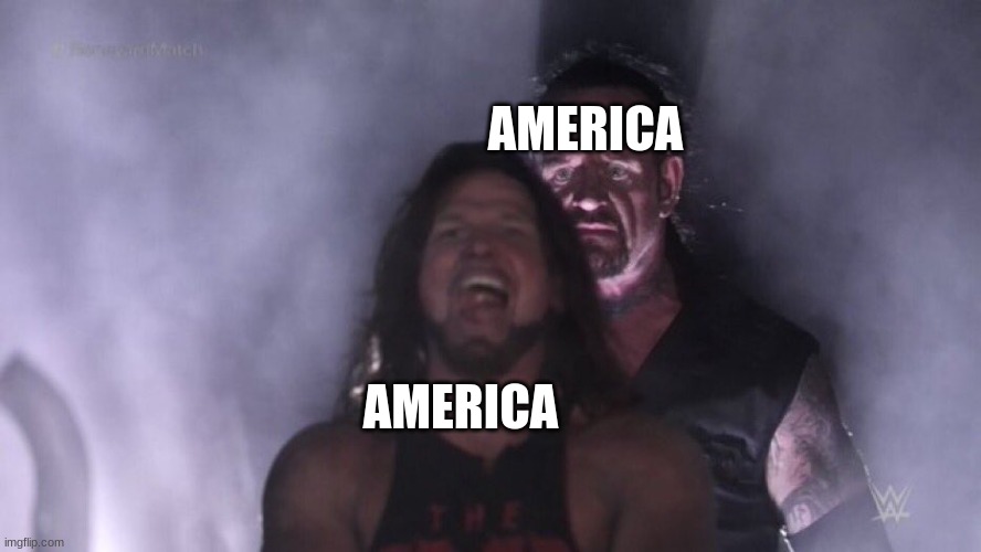 America | AMERICA; AMERICA | image tagged in aj styles undertaker | made w/ Imgflip meme maker