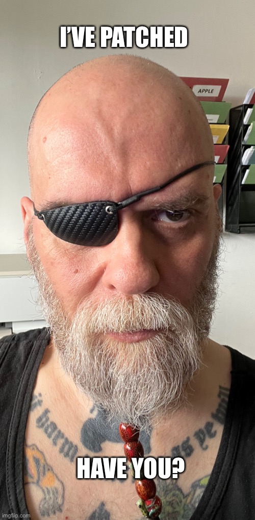 Eye Patch | I’VE PATCHED; HAVE YOU? | image tagged in eyepatch | made w/ Imgflip meme maker