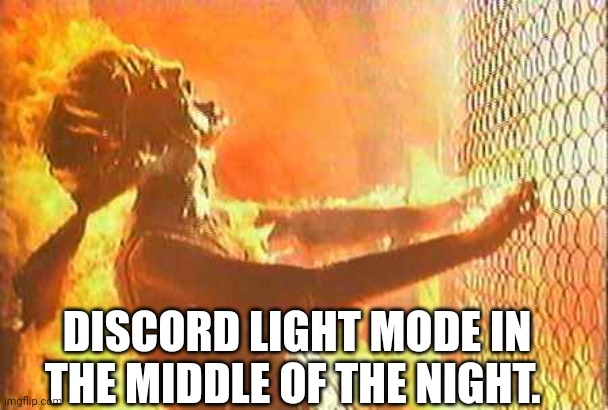 Terminator nuke | DISCORD LIGHT MODE IN THE MIDDLE OF THE NIGHT. | image tagged in terminator nuke | made w/ Imgflip meme maker