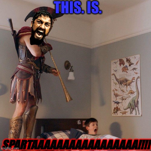 Sparta | THIS. IS. SPARTAAAAAAAAAAAAAAAAA!!!! | image tagged in spartan soldier alarm clock,this is sparta,sparta,spartan leonidas,sparta leonidas,300 | made w/ Imgflip meme maker