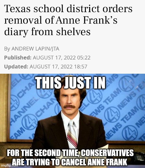 Conservatives own cancel culture. They're the only ones pushing it. | THIS JUST IN; FOR THE SECOND TIME, CONSERVATIVES ARE TRYING TO CANCEL ANNE FRANK | image tagged in breaking news,scumbag republicans,terrorists,terrorism,conservative hypocrisy | made w/ Imgflip meme maker