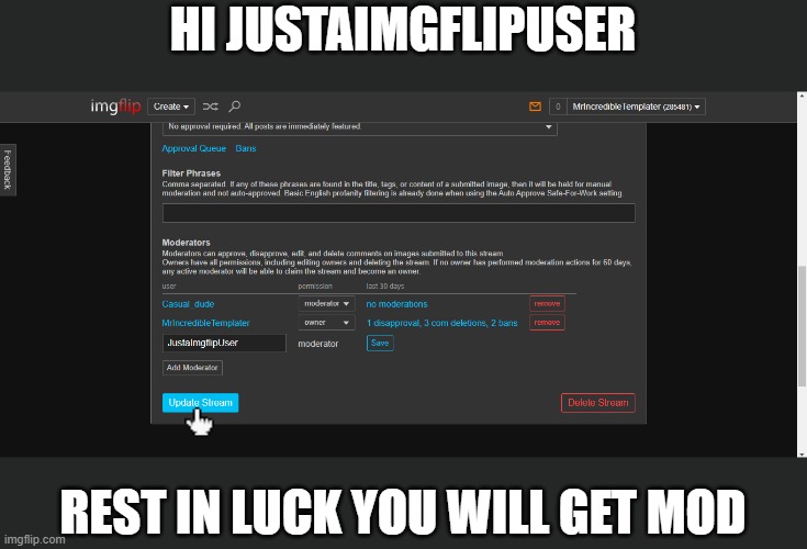 E | HI JUSTAIMGFLIPUSER; REST IN LUCK YOU WILL GET MOD | made w/ Imgflip meme maker