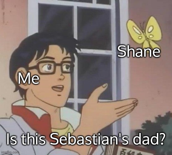 It makes seeeense | Me; Shane; Is this Sebastian's dad? | image tagged in memes,is this a pigeon | made w/ Imgflip meme maker