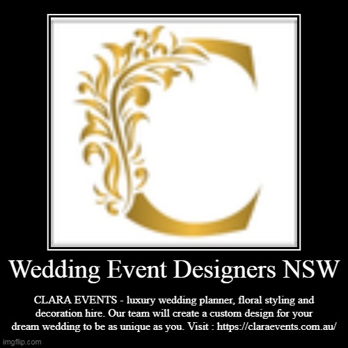 Wedding Event Designers NSW | CLARA EVENTS - luxury wedding planner, floral styling and decoration hire. Our team will create a custom desig | image tagged in funny,demotivationals | made w/ Imgflip demotivational maker
