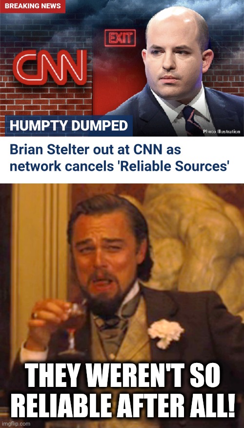 CNN trying to rebuild some credibility | THEY WEREN'T SO RELIABLE AFTER ALL! | image tagged in memes,laughing leo,brian stelter,cnn,democrats,reliable sources | made w/ Imgflip meme maker