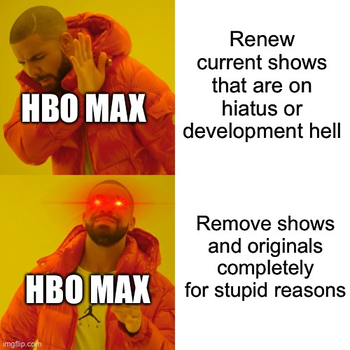 Drake Hotline Bling |  Renew current shows that are on hiatus or development hell; HBO MAX; Remove shows and originals completely for stupid reasons; HBO MAX | image tagged in memes,drake hotline bling,hbo | made w/ Imgflip meme maker