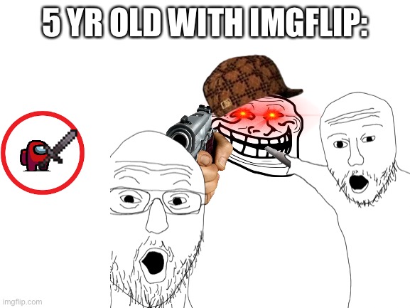 5 yr olds with img flip | 5 YR OLD WITH IMGFLIP: | image tagged in imgflip | made w/ Imgflip meme maker