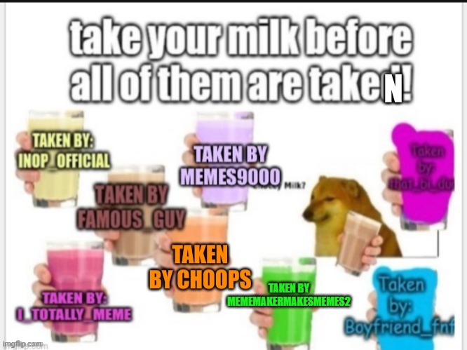 TAKEN BY MEMEMAKERMAKESMEMES2 | image tagged in milk | made w/ Imgflip meme maker